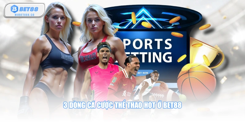 3 dòng cá cược thể thao hot ở BET88