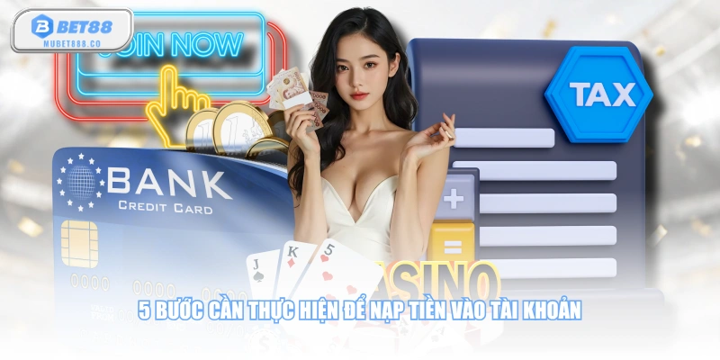5 bước cần thực hiện để nạp tiền vào tài khoản