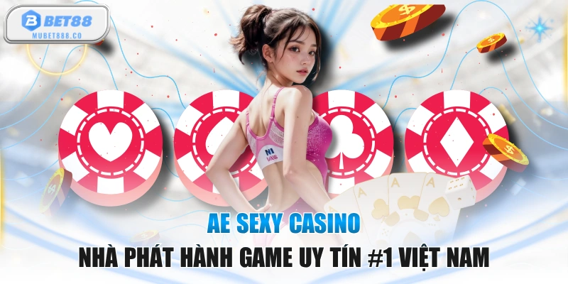 AE Sexy Casino - Nhà Phát Hành Game Uy Tín #1 Việt Nam
