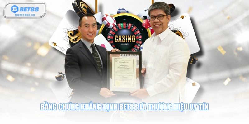 Bằng chứng khẳng định BET88 là thương hiệu uy tín
