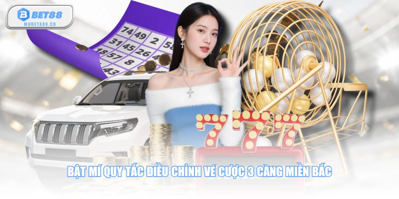 Bật mí quy tắc điều chỉnh vé cược 3 càng miền Bắc
