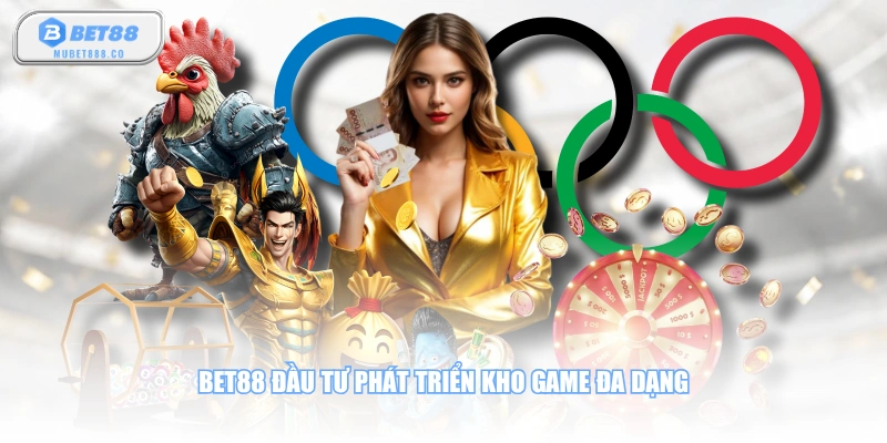 BET88 đầu tư phát triển kho game đa dạng