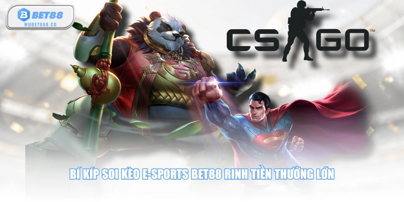 Bí kíp soi kèo E-sports BET88 rinh tiền thưởng lớn