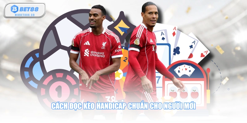 Cách đọc kèo Handicap chuẩn cho người mới