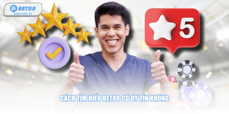 Cách tìm hiểu BET88 có uy tín không