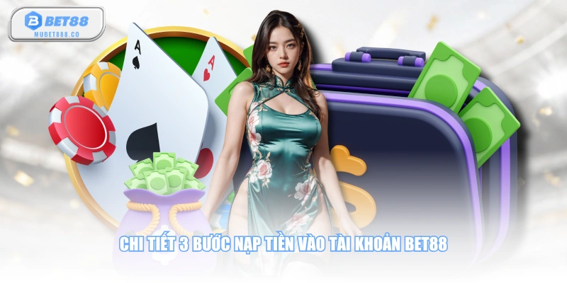 Chi tiết 3 bước nạp tiền vào tài khoản BET88
