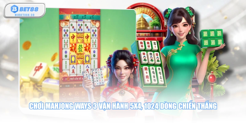 Chơi Mahjong Ways 3 vận hành 5x4, 1024 dòng chiến thắng