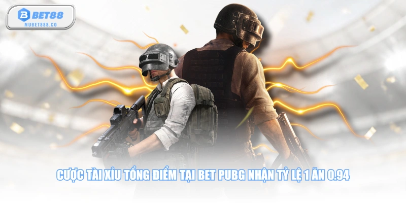 Cược Tài Xỉu tổng điểm tại Bet PUBG nhận tỷ lệ 1 ăn 0.94
