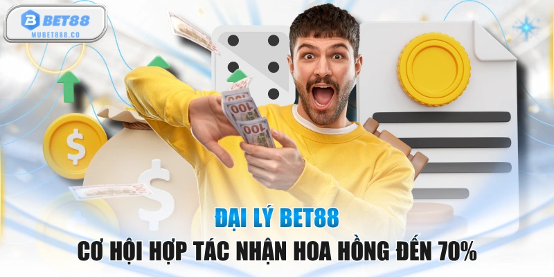 Đại Lý BET88 - Cơ Hội Hợp Tác Nhận Hoa Hồng Đến 70%