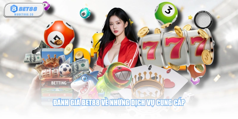 Đánh giá BET88 về những dịch vụ cung cấp