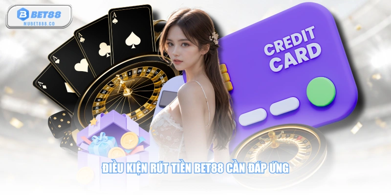 Điều kiện rút tiền BET88 cần đáp ứng