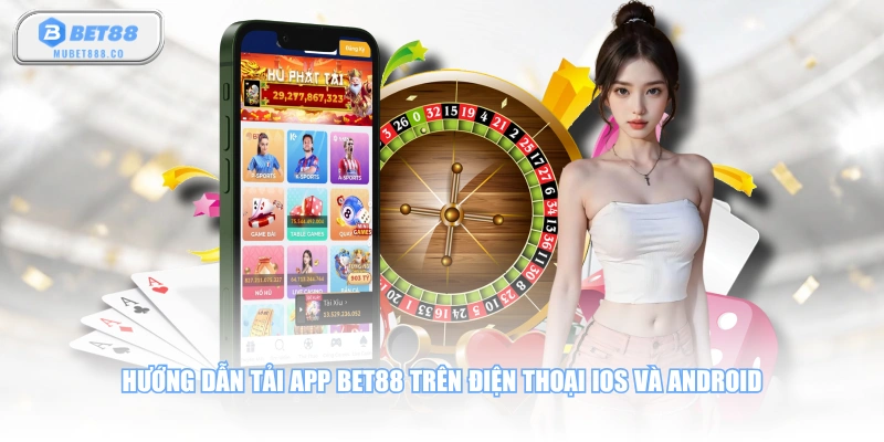 Hướng dẫn tải app BET88 trên điện thoại iOS và Android