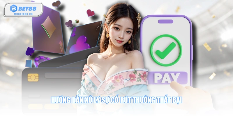 Hướng dẫn xử lý sự cố rút thưởng thất bại