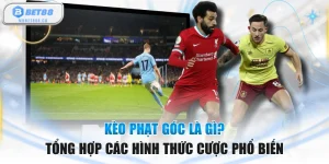 Kèo Phạt Góc Là Gì? Tổng Hợp Các Hình Thức Cược Phổ Biến