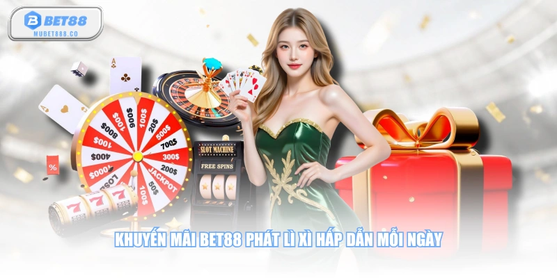 Khuyến mãi BET88 phát lì xì hấp dẫn mỗi ngày