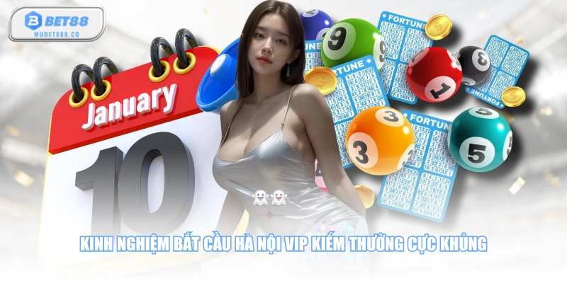 Kinh nghiệm bắt cầu Hà Nội VIP kiếm thưởng cực khủng