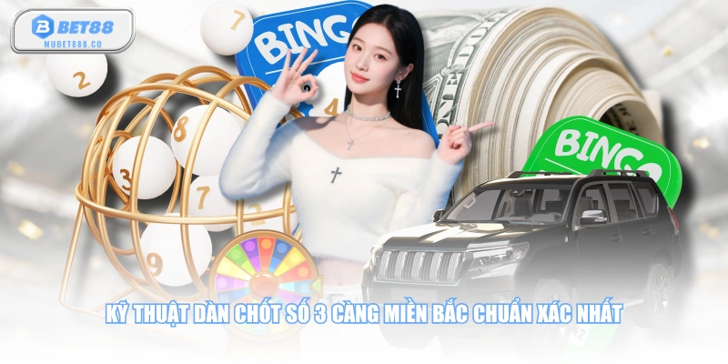 Kỹ thuật dàn chốt số 3 càng miền Bắc chuẩn xác nhất