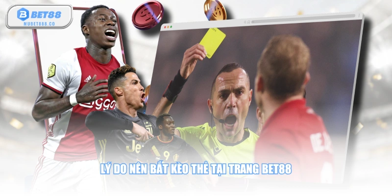 Lý do nên bắt kèo thẻ tại trang BET88