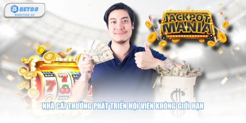 Nhà cái thưởng phát triển hội viên không giới hạn