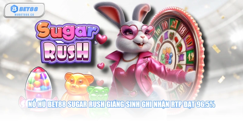 Nổ hũ BET88 Sugar Rush Giáng Sinh ghi nhận RTP đạt 96.5%