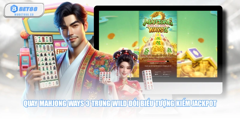 Quay Mahjong Ways 3 trúng Wild đổi biểu tượng kiếm Jackpot