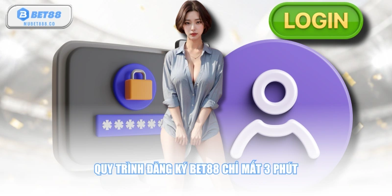Quy trình đăng ký BET88 chỉ mất 3 phút