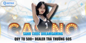 Sảnh Cược Dreamgaming Quy Tụ 500+ Dealer Trả Thưởng 60s