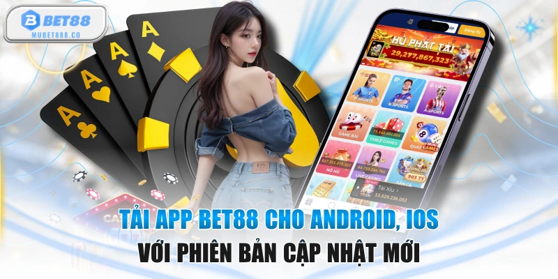 Tải App BET88 Cho Android, Ios Với Phiên Bản Cập Nhật Mới