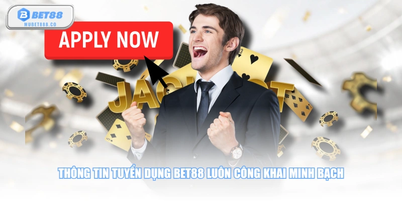 Thông tin tuyển dụng BET88 luôn công khai minh bạch