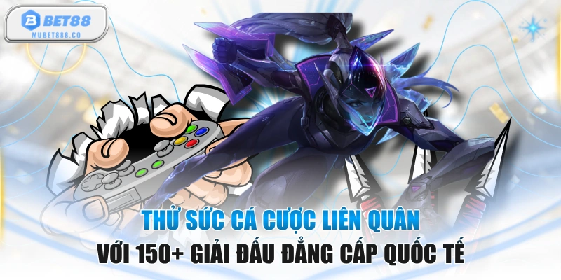 Thử Sức Cá Cược Liên Quân Với 150+ Giải Đấu Đẳng Cấp Quốc Tế